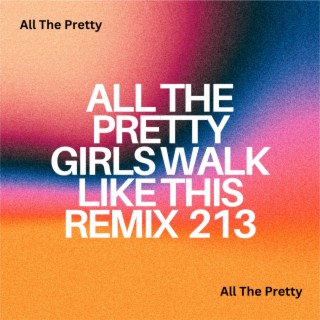 All The Pretty Girls Walk Like This Remix 213