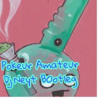 Pokeur Amateur (Dj.Neyt Bootleg)