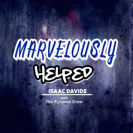 Marvelously Helped ft. The Purpose Crew | Boomplay Music