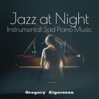 Jazz at Night: Instrumental Sad Piano Music, Never Go Back To The Past
