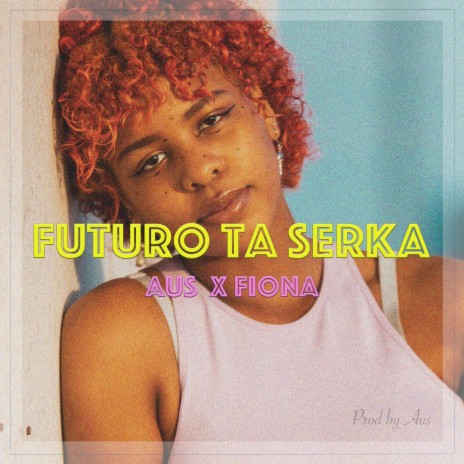 Futuro Ta Serka (feat. Fiona) | Boomplay Music