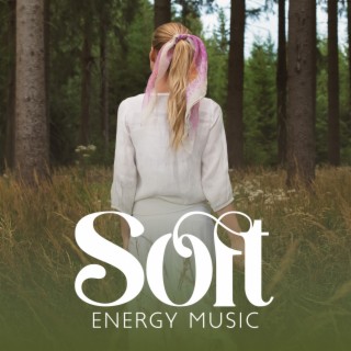 Soft Energy Music: Therapy for Relaxation, Peace & Harmony