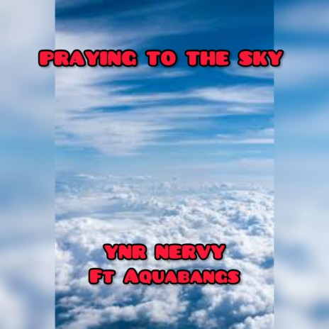 Praying To The Sky ft. AquaBangs | Boomplay Music