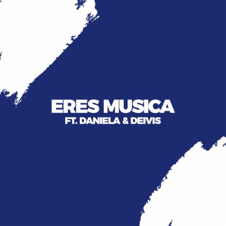 Eres Musica (feat. Daniela Gonzalez & Deivis Valencia) | Boomplay Music