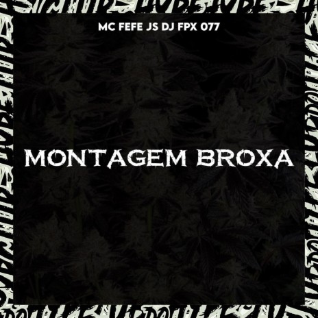 MONTAGEM BROXA ft. MC FEFE JS & FPX 077 | Boomplay Music