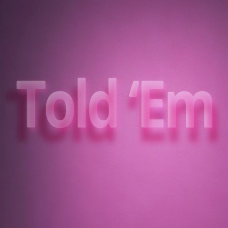 Told 'Em | Boomplay Music