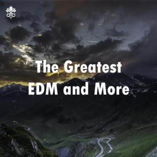 The Greatest EDM and More