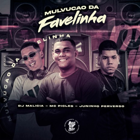 Mulvucao da Favelinha ft. Mc Picles & Juninho Perverso | Boomplay Music