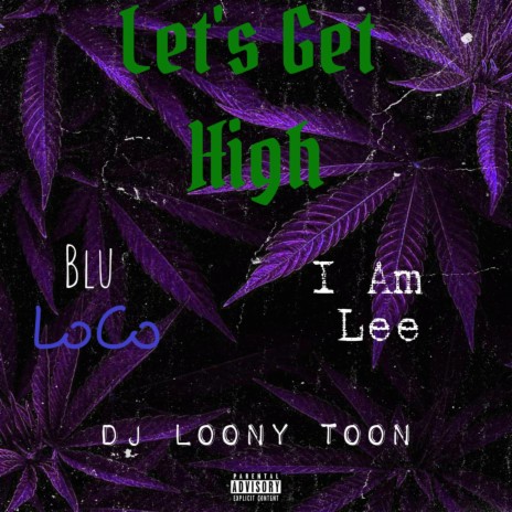 Let's Get High (feat. DJ Loony Toon & I Am Lee) | Boomplay Music