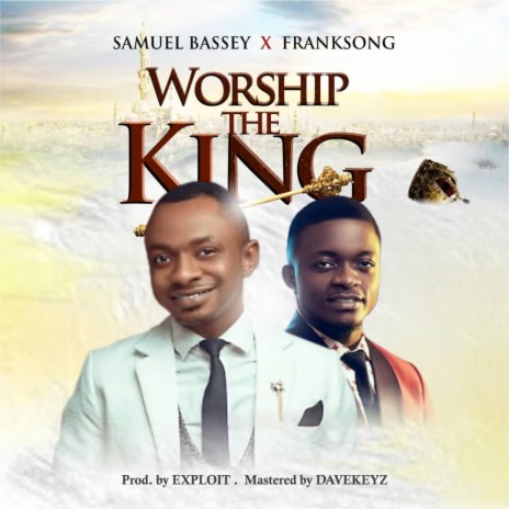 WORSHIP THE KING (feat. FRANKSONG) | Boomplay Music