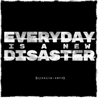 Everyday Is A New Disaster