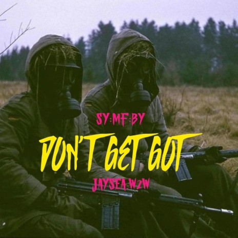 Don't Get Got ft. JaySea.w2w | Boomplay Music