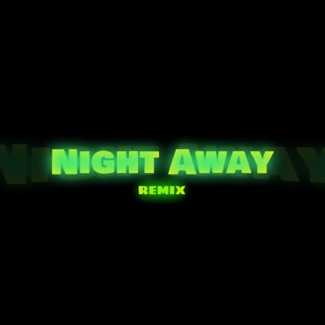 NIGHT AWAY (REMIX)