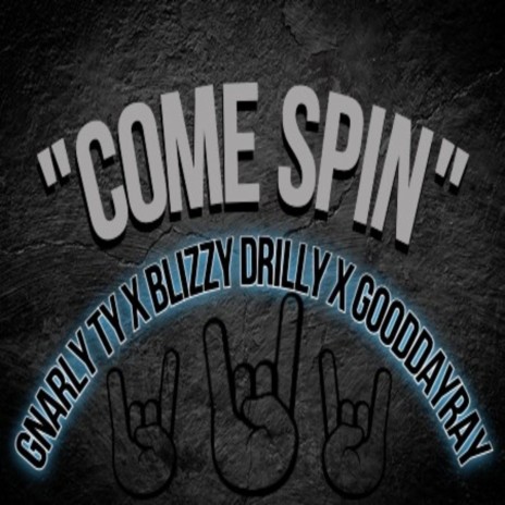 Come Spin ft. Blizzy Drilly & GoodDayRay | Boomplay Music
