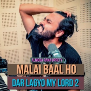 Malai Baal Ho (Dar Lagyo My Lord 2)