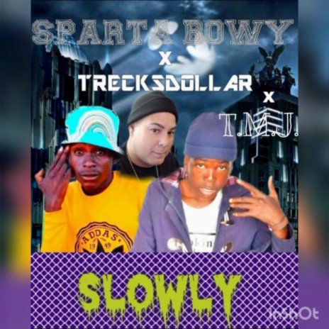 Slowly slowly ft. Sparta Bowy & TrecksDollar | Boomplay Music