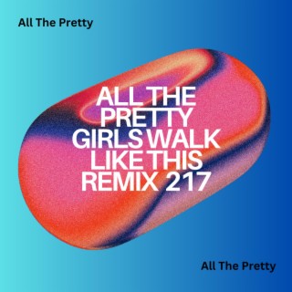 All The Pretty Girls Walk Like This Remix 217