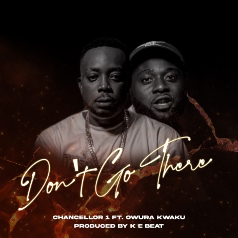 Don’t Go There (Radio Edit) ft. Owura Kwaku | Boomplay Music