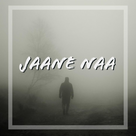 JAANE NAA ft. ANTARIKSH RANA | Boomplay Music