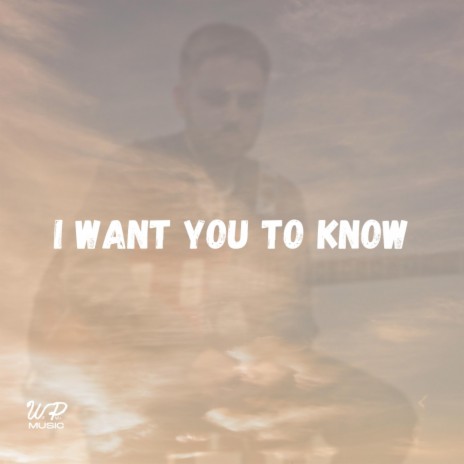 I Want You to Know | Boomplay Music