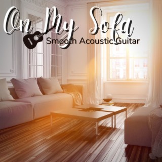On My Sofa: Smooth Acoustic Guitar To Relax and Create a Special Atmosphere