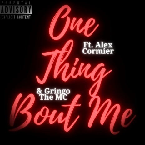 One Thing Bout Me ft. Alex Cormier & Gringo The MC