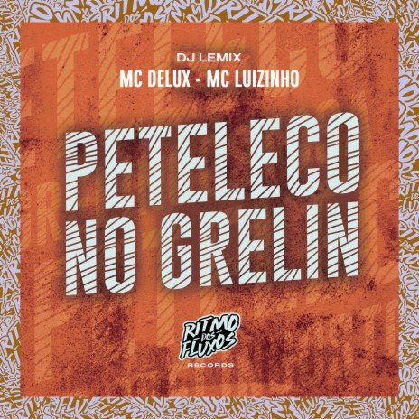 Peteleco no Grelin ft. MC Luizinho & DJ Lemix | Boomplay Music