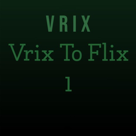 Vrix to flix 1 | Boomplay Music