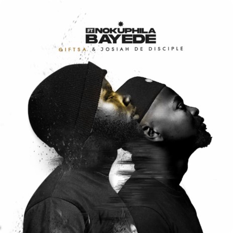 Bayede ft. Josiah De Disciple & Nokuphila | Boomplay Music