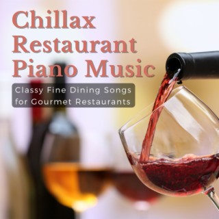 Chillax Restaurant Piano Music: Classy Fine Dining Songs for Gourmet Restaurants