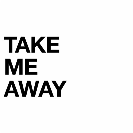 Take Me Away | Boomplay Music