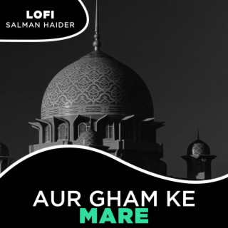 Aur Gham Ke Mare Lofi