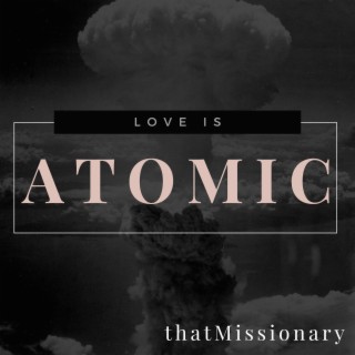 Love is Atomic lyrics | Boomplay Music