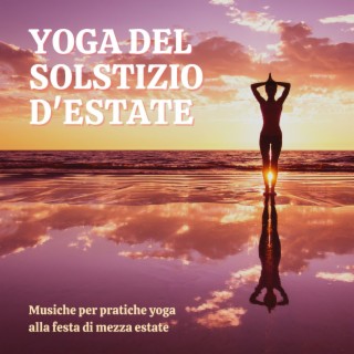 Yoga del solstizio d'estate: Musiche per pratiche yoga alla festa di mezza estate