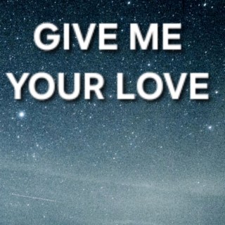 Give me your love