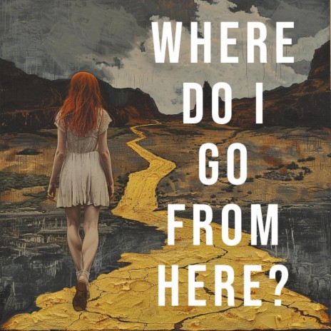 Where Do I Go From Here? | Boomplay Music