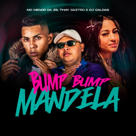 Bump Bump Mandela ft. MC Menor da ZS & Thay Caztro | Boomplay Music