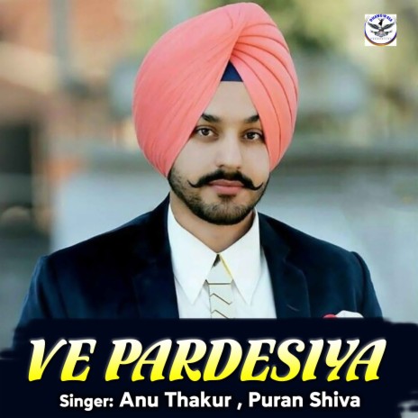 Ve Pardesiya ft. Puran Shiva | Boomplay Music