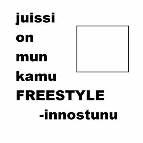 Juissi on mun kamu (FREESTYLE)