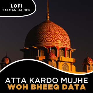 Atta Kardo Mujhe Woh Bheeq Data Lofi