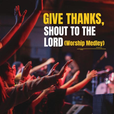 GIVE THANKS, SHOUT TO THE LORD (Worship Medley) | Boomplay Music