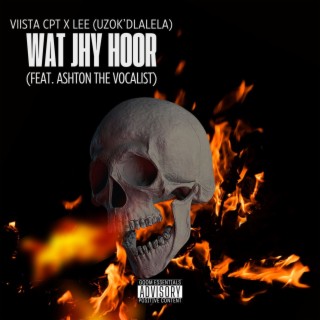 Wat Jhy Hoor (Feat. Ashton The Vocalist x Lee (Uzok'dlalela)