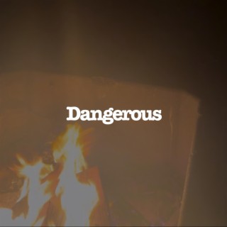 Dangerous lyrics | Boomplay Music