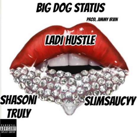 Big Dog Status ft. Shasoni Truly & Slimsaucyy | Boomplay Music