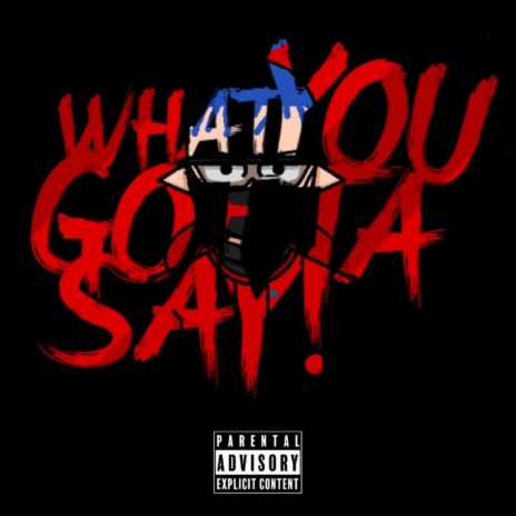 Gotta Say! ft. WhistleGod Jd | Boomplay Music