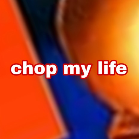 Chop My Life | Boomplay Music