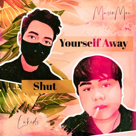 Shut Yourself Away (feat. MusicMax) | Boomplay Music