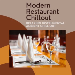 Modern Restaurant Chillout: Relaxing Instrumental Ambient Chill Out