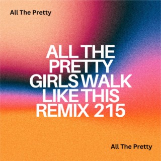 All The Pretty Girls Walk Like This Remix 215
