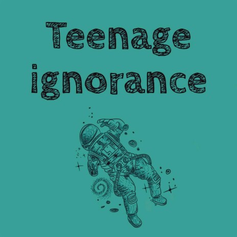 Teenage Ignorance | Boomplay Music